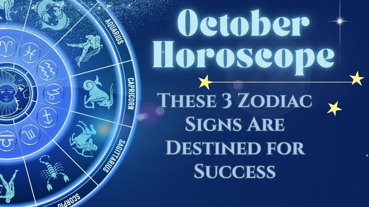 These 3 Zodiac Signs Are Destined for Success in October