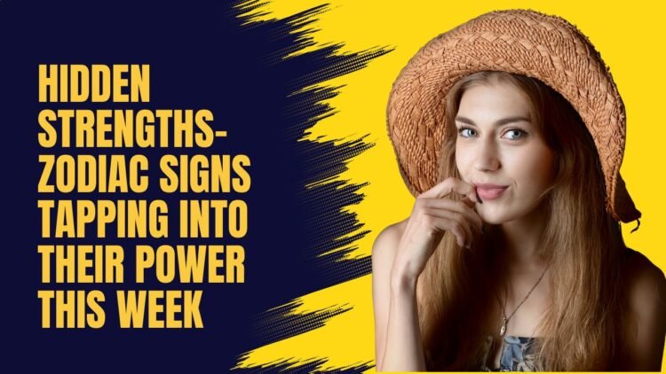 Hidden Strengths- Zodiac Signs Tapping Into Their Power This Week
