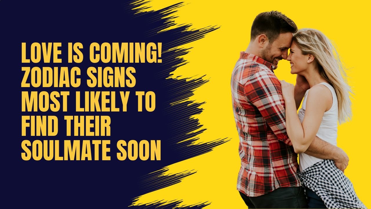 Love Is Coming! Zodiac Signs Most Likely To Find Their Soulmate Soon