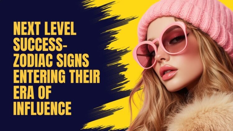 Next Level Success- Zodiac Signs Entering Their Era Of Influence