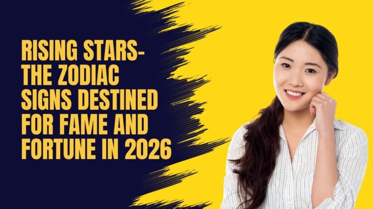 Rising Stars- The Zodiac Signs Destined For Fame And Fortune In 2026