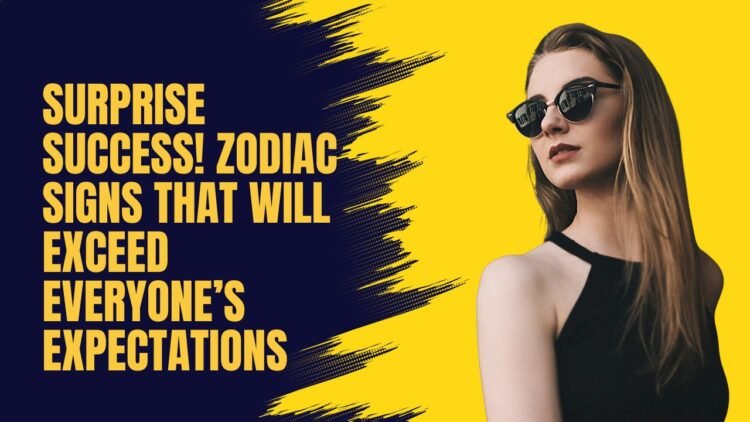 Surprise Success! Zodiac Signs That Will Exceed Everyone’s Expectations