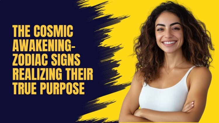 The Cosmic Awakening- Zodiac Signs Realizing Their True Purpose