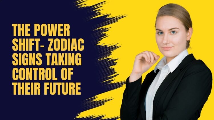 The Power Shift- Zodiac Signs Taking Control Of Their Future
