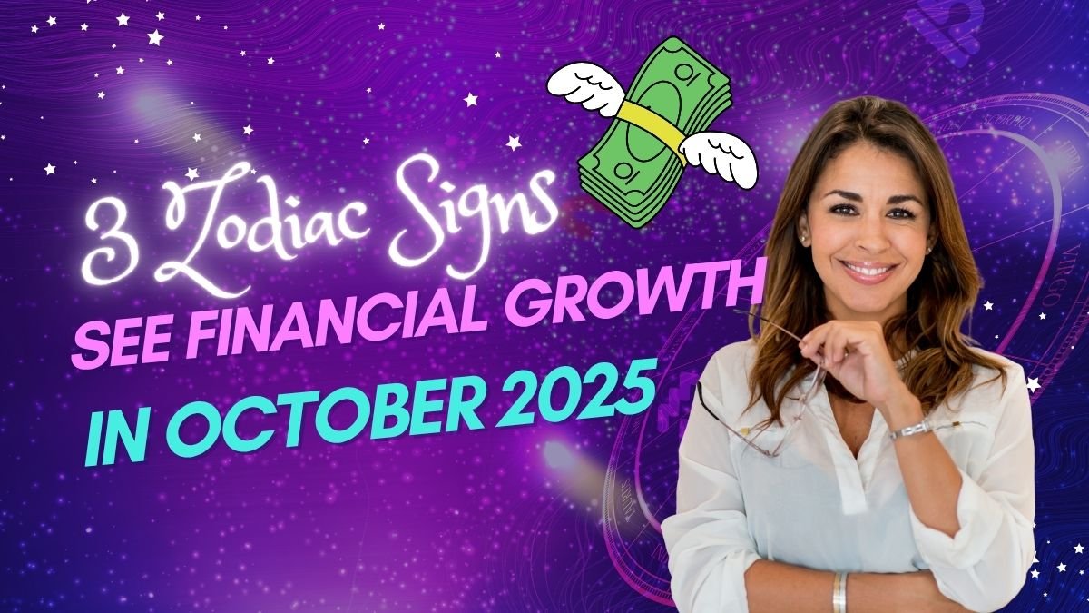 These 3 Zodiac Signs Will See Financial Growth in October 2025