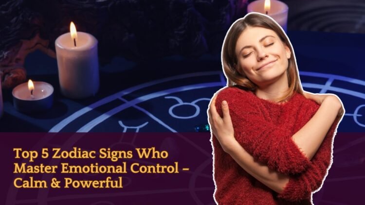 Top 5 Zodiac Signs Who Master Emotional Control – Calm & Powerful