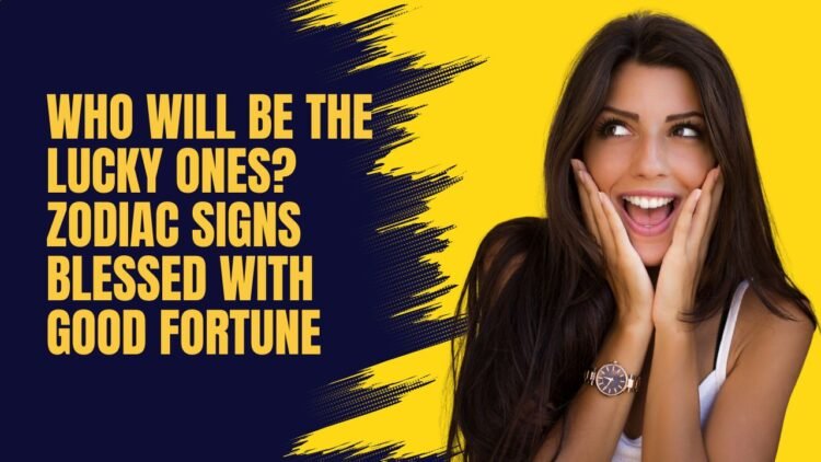 Who Will Be The Lucky Ones? Zodiac Signs Blessed With Good Fortune